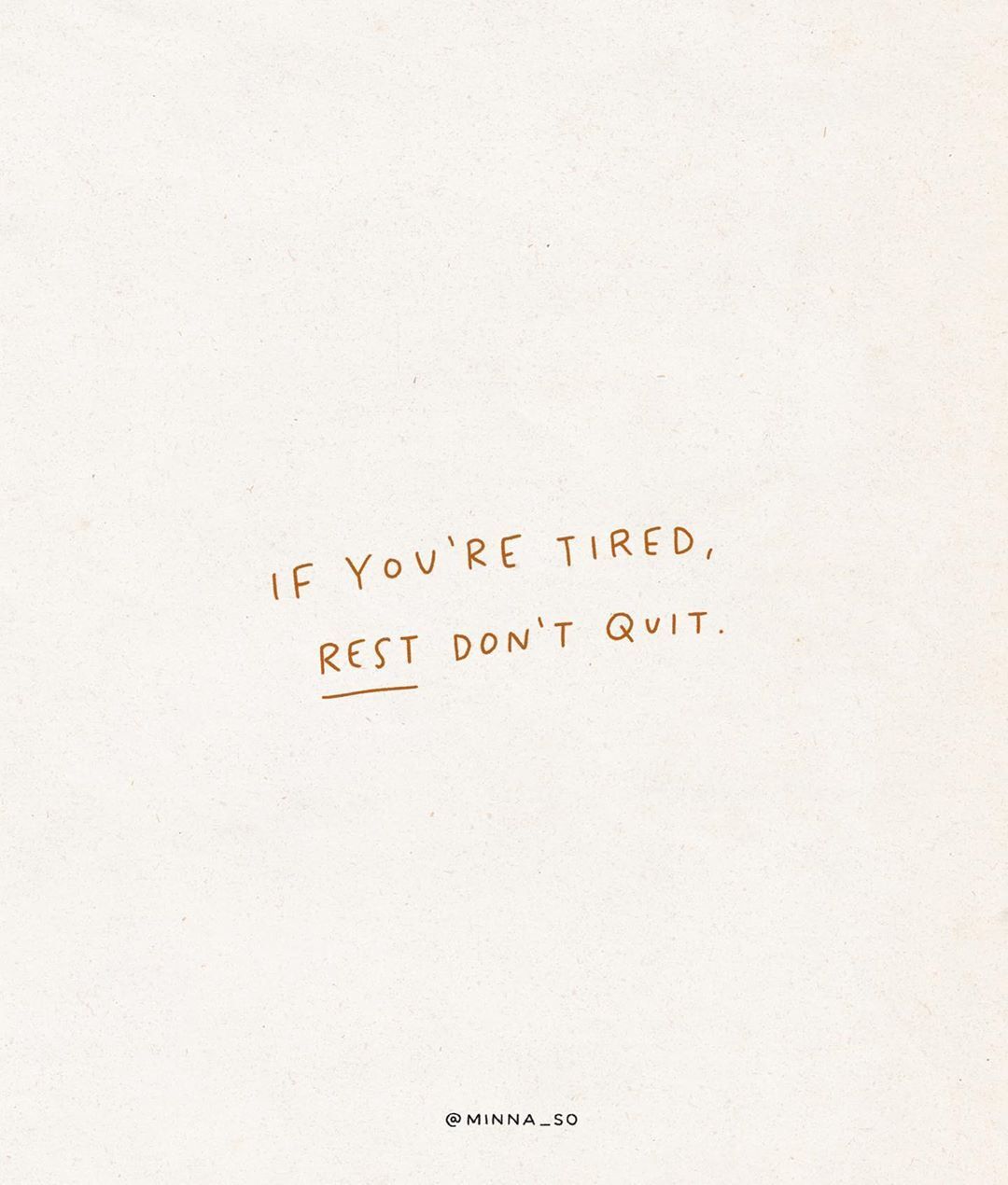 Handscrawled words appear against a grainy white background, reading "if you're tired, rest don't quit."